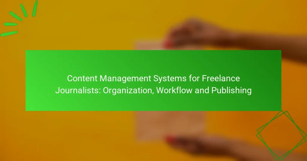 Content Management Systems for Freelance Journalists: Organization, Workflow and Publishing
