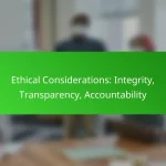 Ethical Considerations: Integrity, Transparency, Accountability