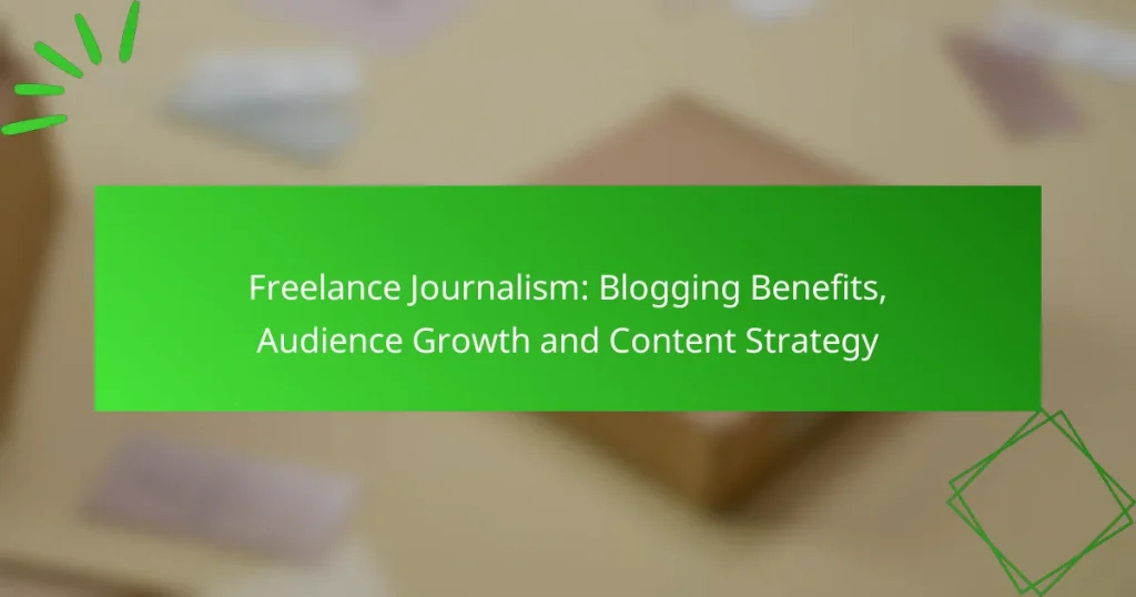 Freelance Journalism: Blogging Benefits, Audience Growth and Content Strategy