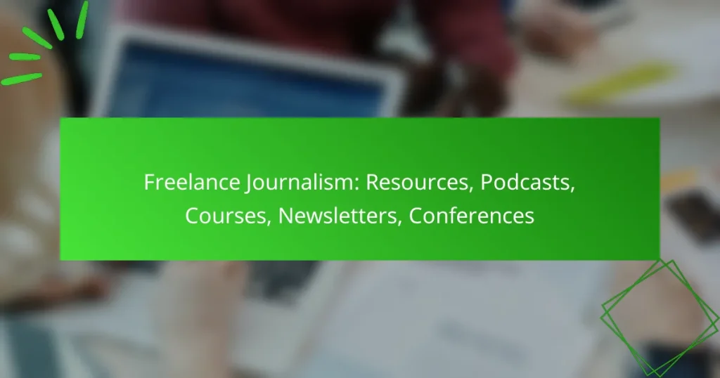 Freelance Journalism: Resources, Podcasts, Courses, Newsletters, Conferences