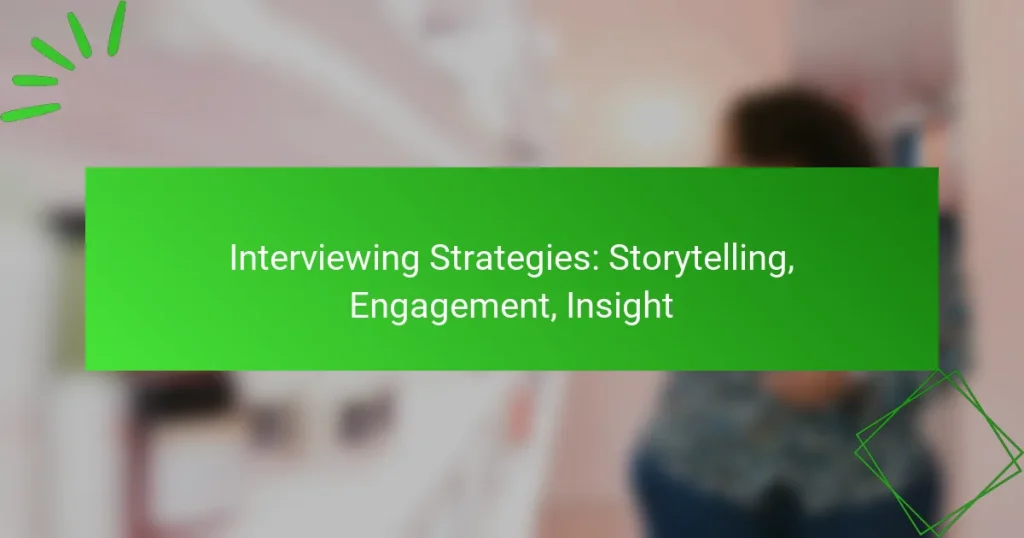 Interviewing Strategies: Storytelling, Engagement, Insight