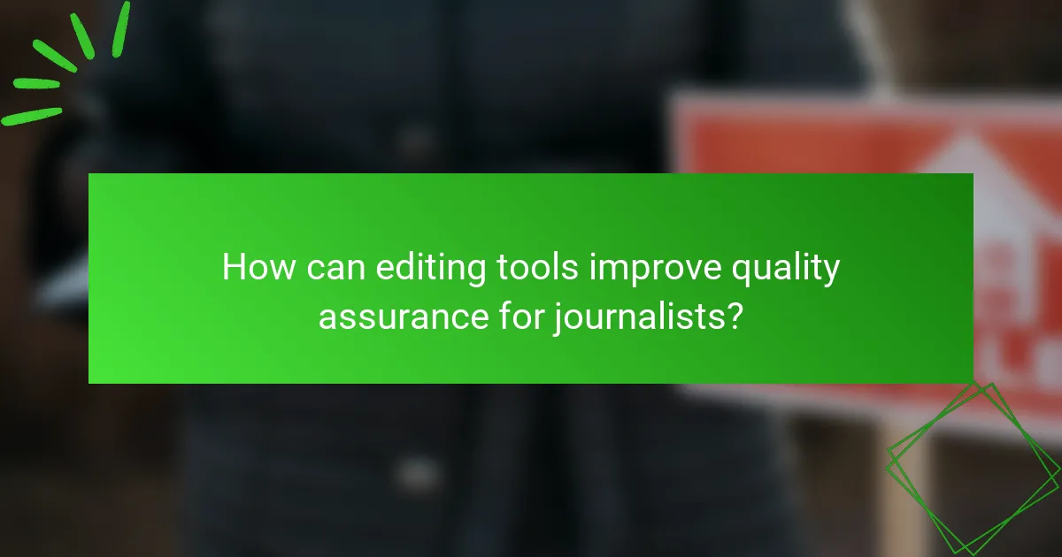 How can editing tools improve quality assurance for journalists?