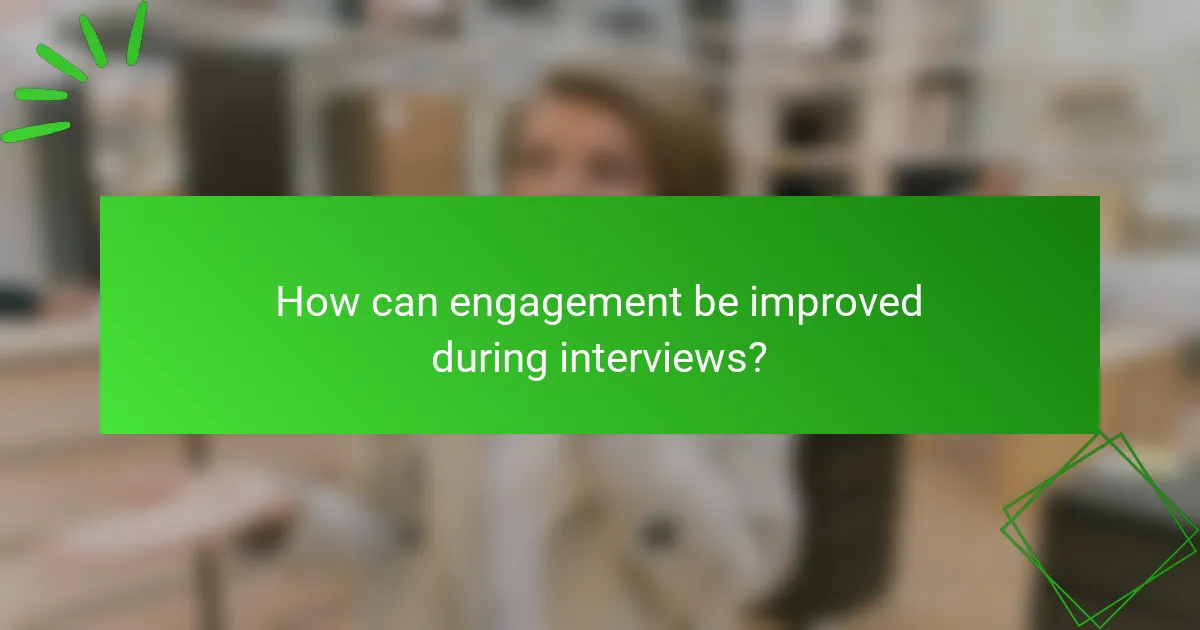 How can engagement be improved during interviews?
