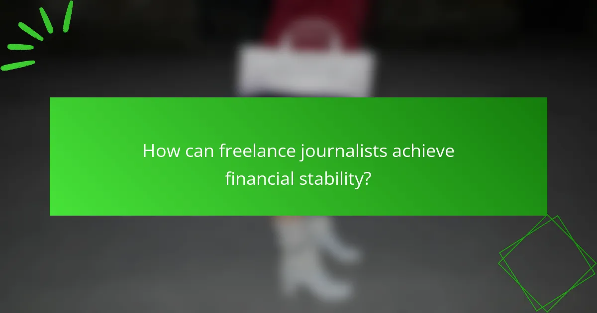How can freelance journalists achieve financial stability?