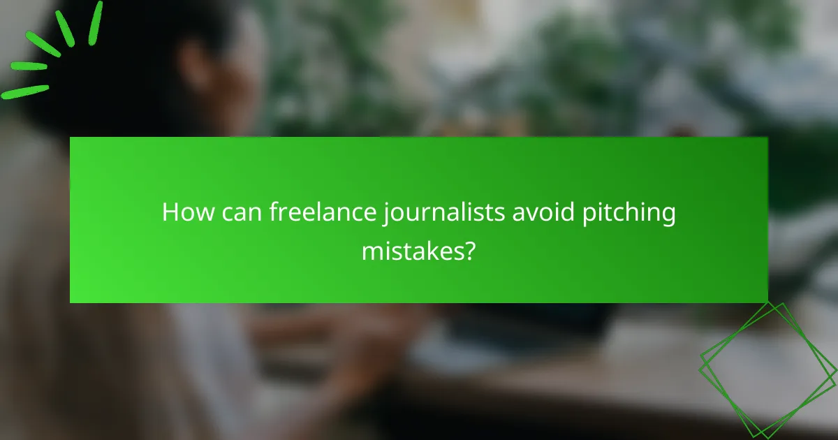 How can freelance journalists avoid pitching mistakes?