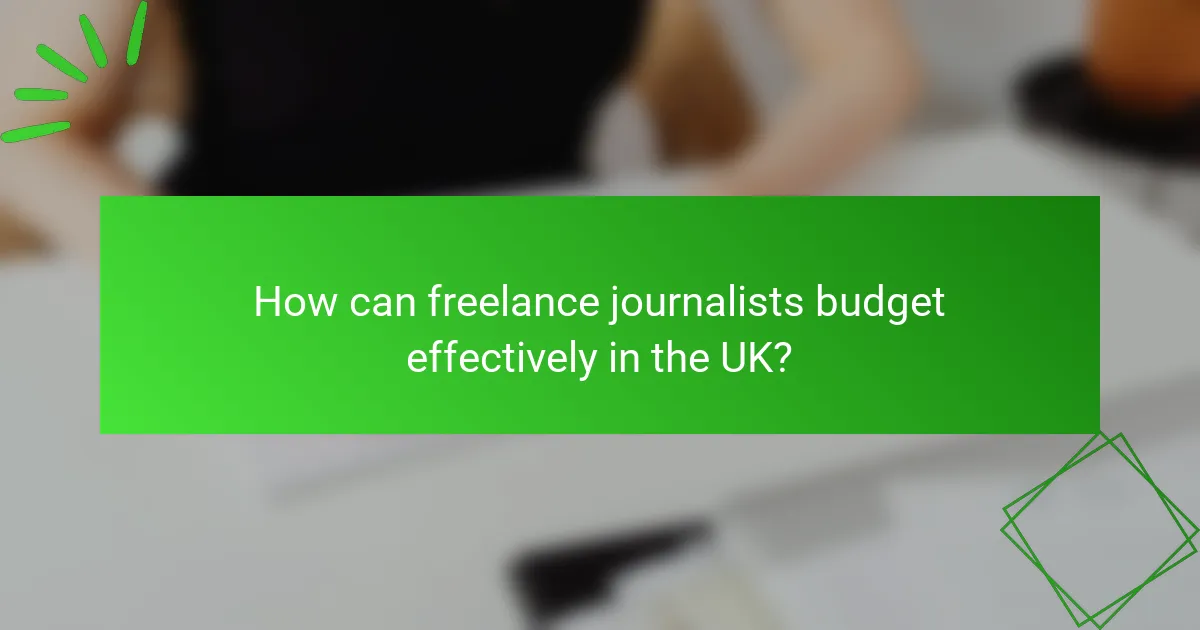 How can freelance journalists budget effectively in the UK?