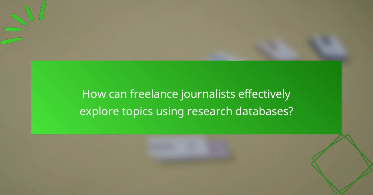 How can freelance journalists effectively explore topics using research databases?