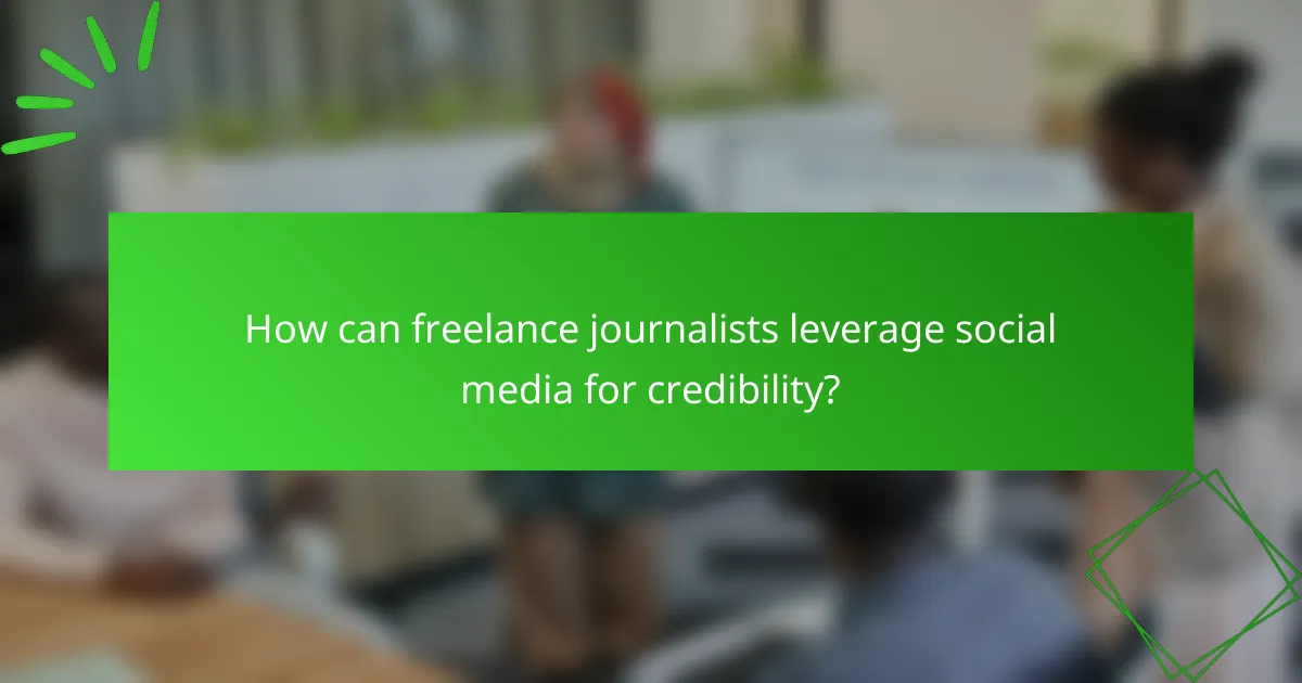 How can freelance journalists leverage social media for credibility?