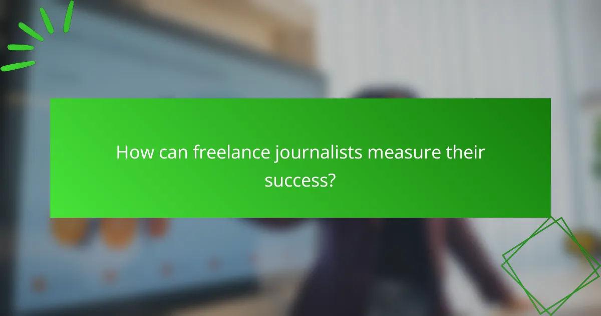 How can freelance journalists measure their success?