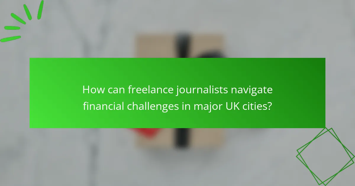 How can freelance journalists navigate financial challenges in major UK cities?