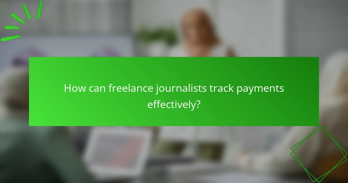 How can freelance journalists track payments effectively?
