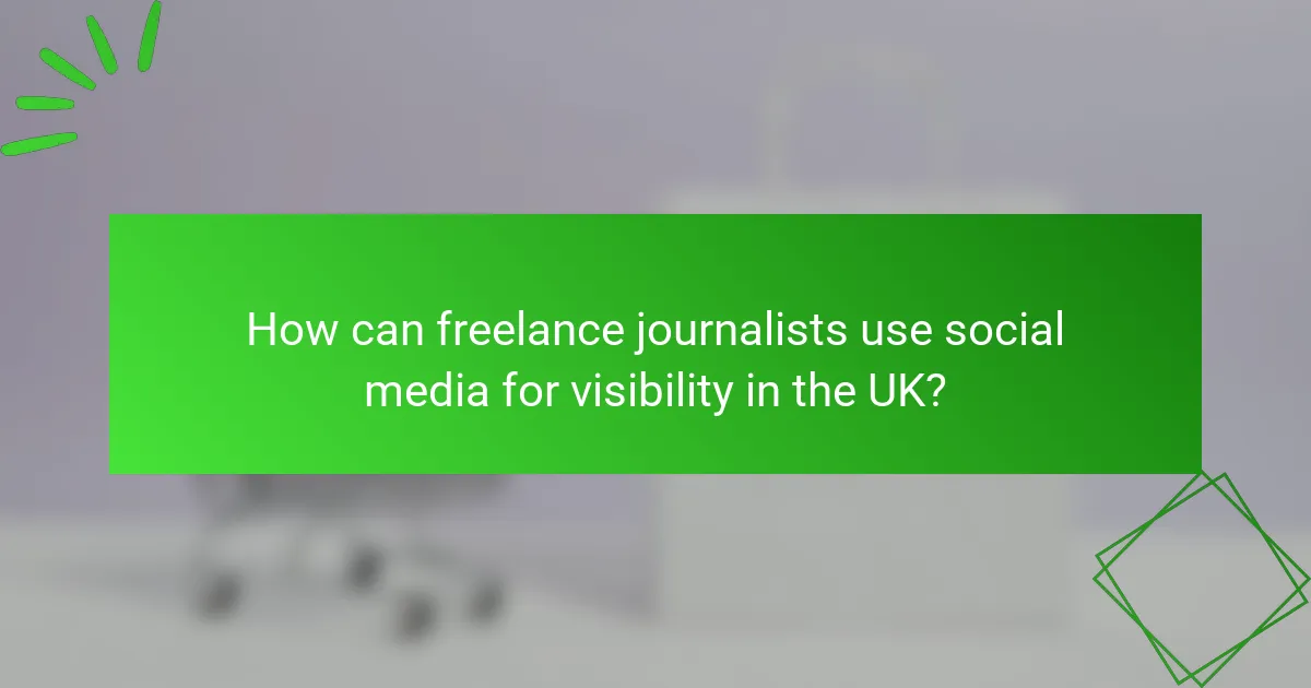 How can freelance journalists use social media for visibility in the UK?