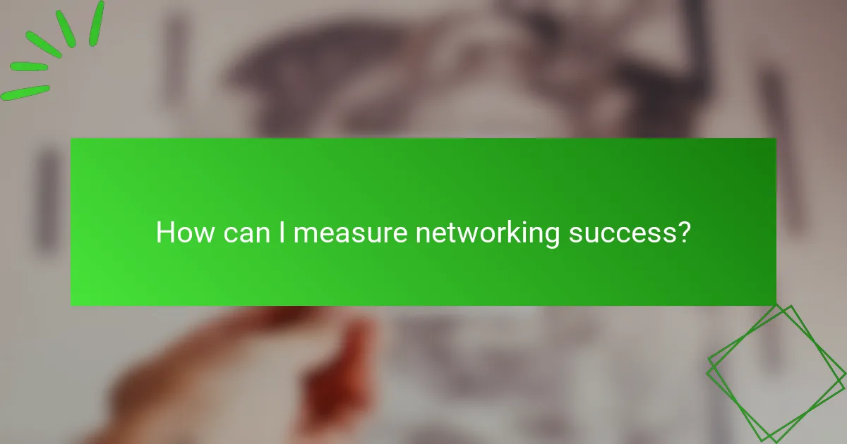 How can I measure networking success?