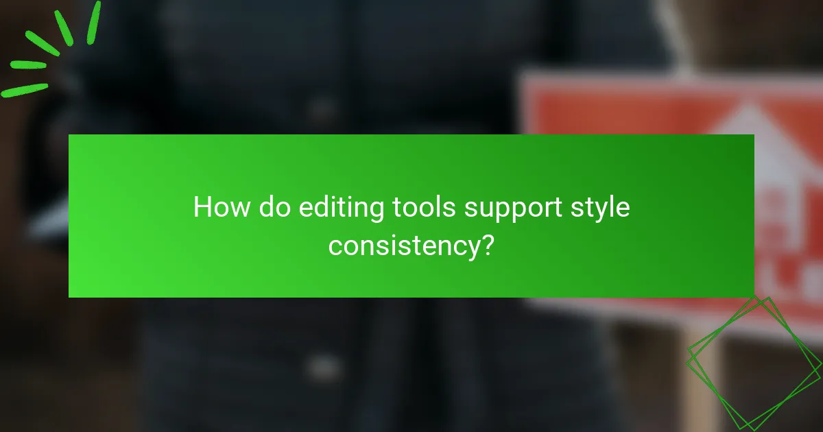 How do editing tools support style consistency?
