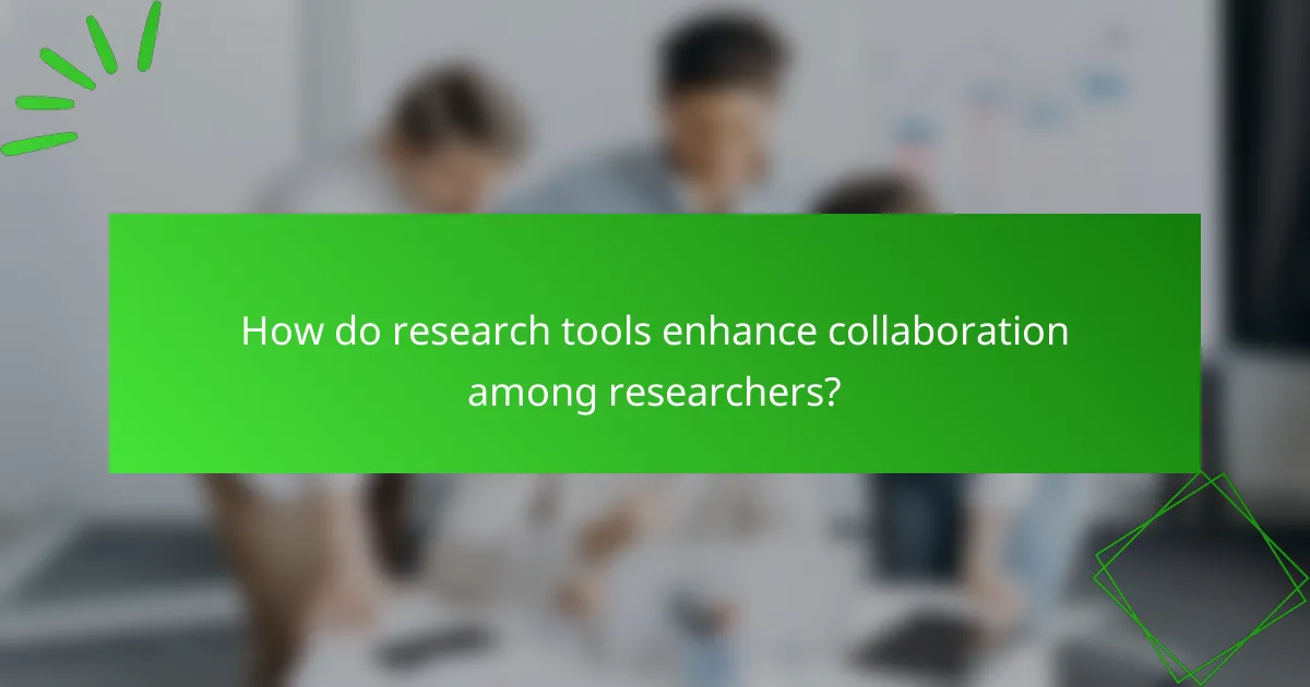 How do research tools enhance collaboration among researchers?