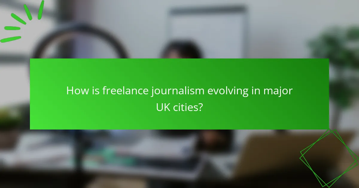 How is freelance journalism evolving in major UK cities?