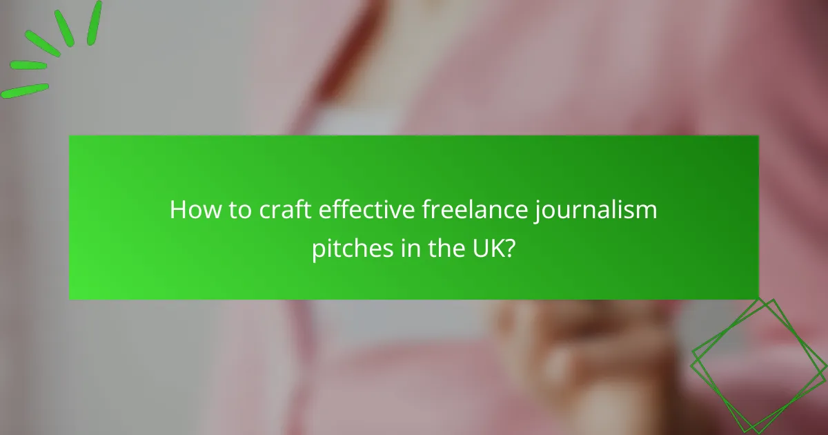 How to craft effective freelance journalism pitches in the UK?