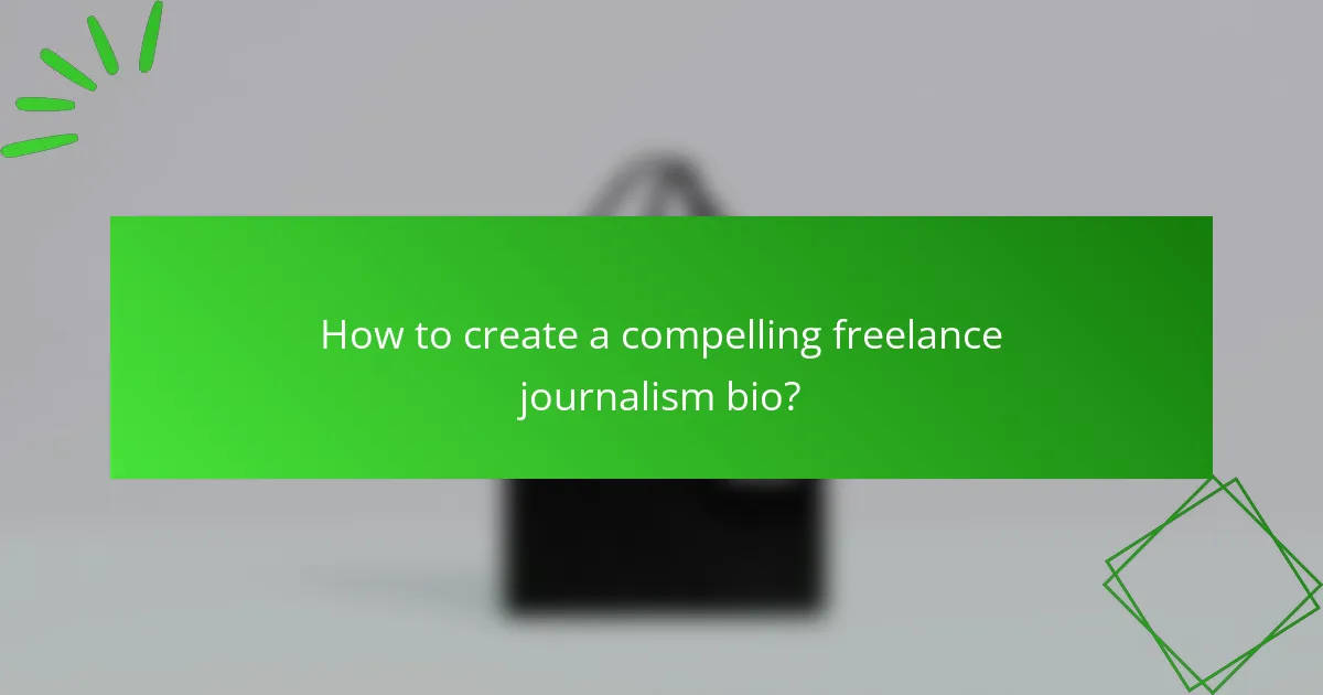 How to create a compelling freelance journalism bio?