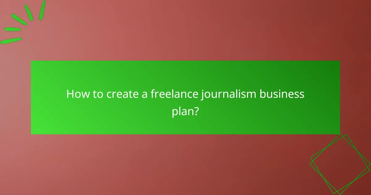 How to create a freelance journalism business plan?
