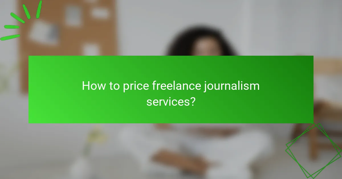 How to price freelance journalism services?
