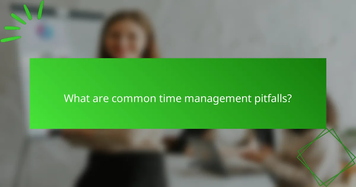 What are common time management pitfalls?