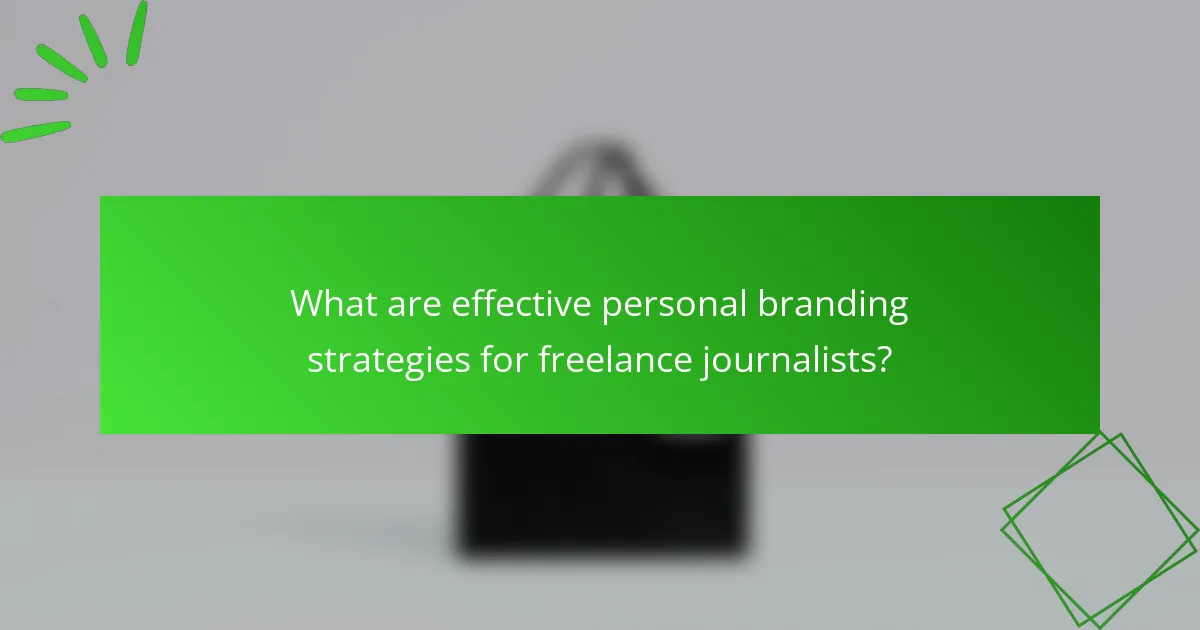 What are effective personal branding strategies for freelance journalists?