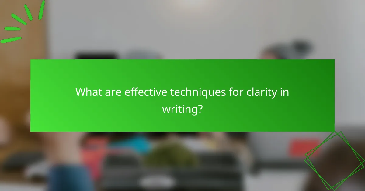 What are effective techniques for clarity in writing?