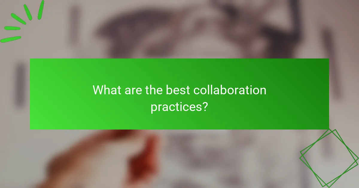 What are the best collaboration practices?