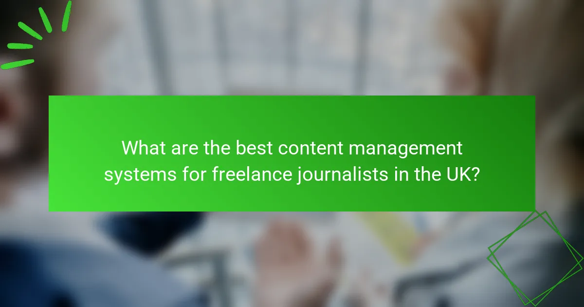 What are the best content management systems for freelance journalists in the UK?