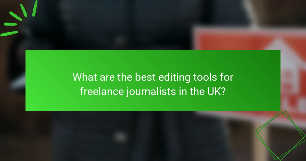 What are the best editing tools for freelance journalists in the UK?