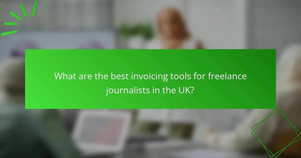 What are the best invoicing tools for freelance journalists in the UK?