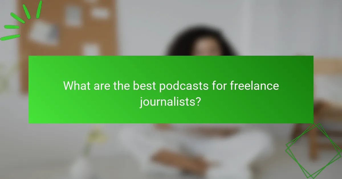 What are the best podcasts for freelance journalists?
