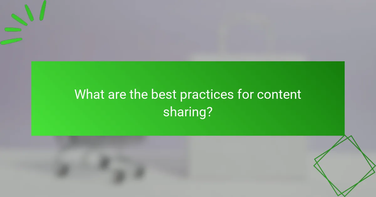 What are the best practices for content sharing?