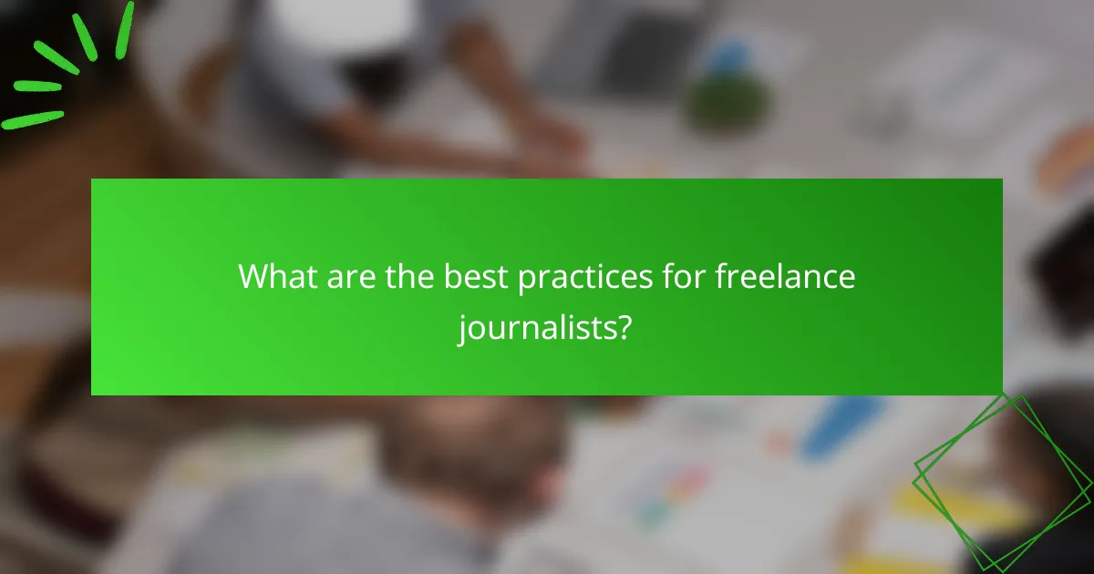 What are the best practices for freelance journalists?