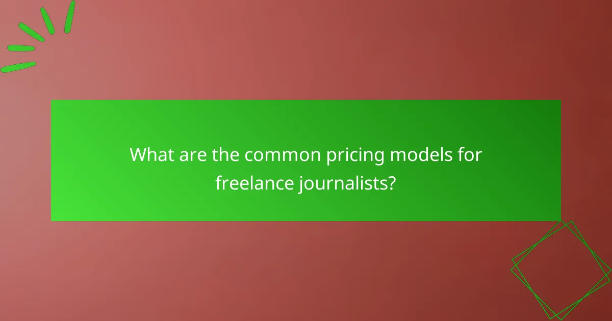 What are the common pricing models for freelance journalists?