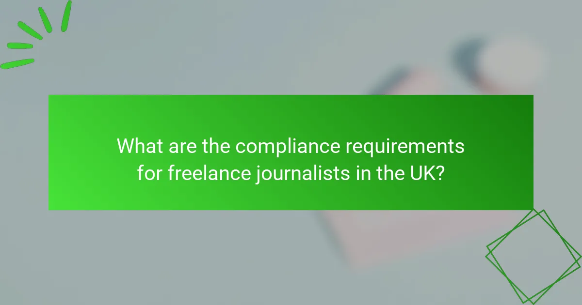 What are the compliance requirements for freelance journalists in the UK?