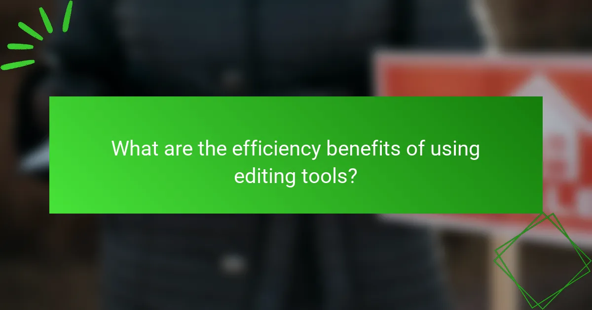 What are the efficiency benefits of using editing tools?