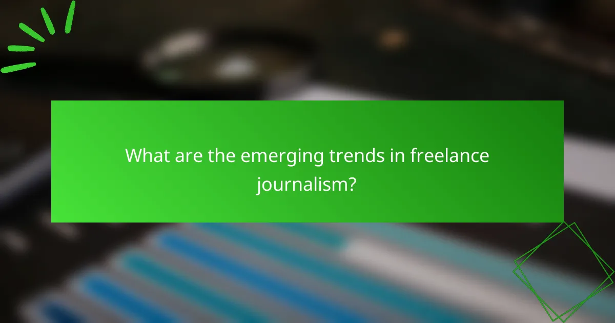 What are the emerging trends in freelance journalism?