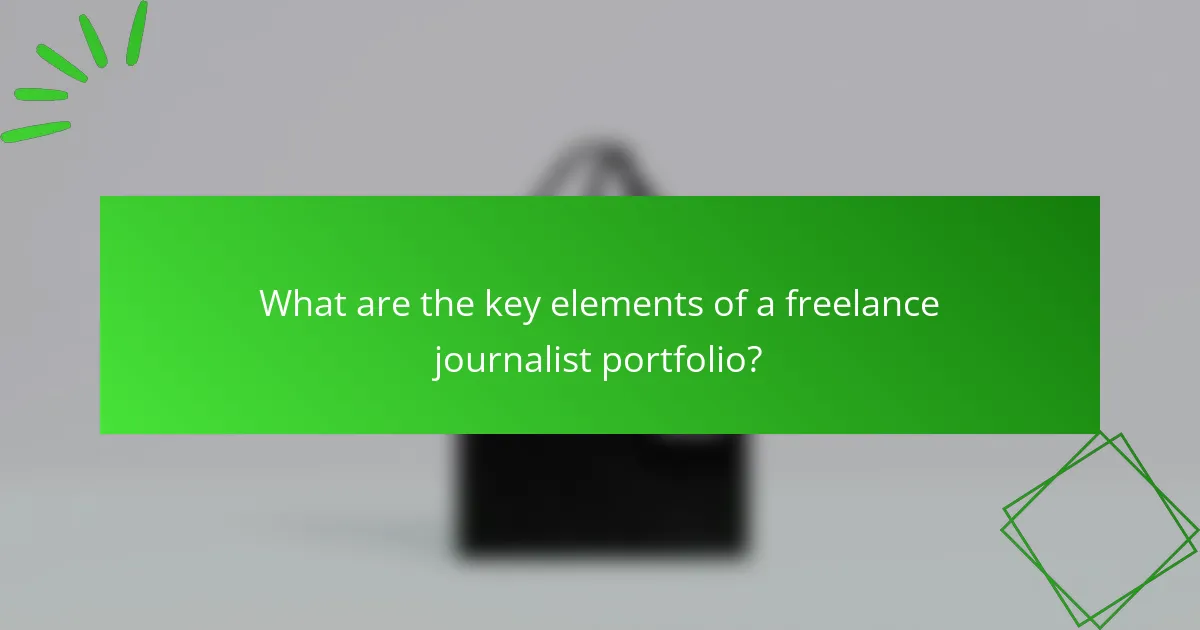 What are the key elements of a freelance journalist portfolio?