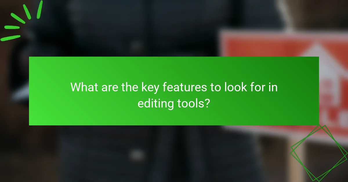 What are the key features to look for in editing tools?