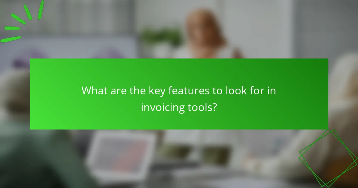 What are the key features to look for in invoicing tools?
