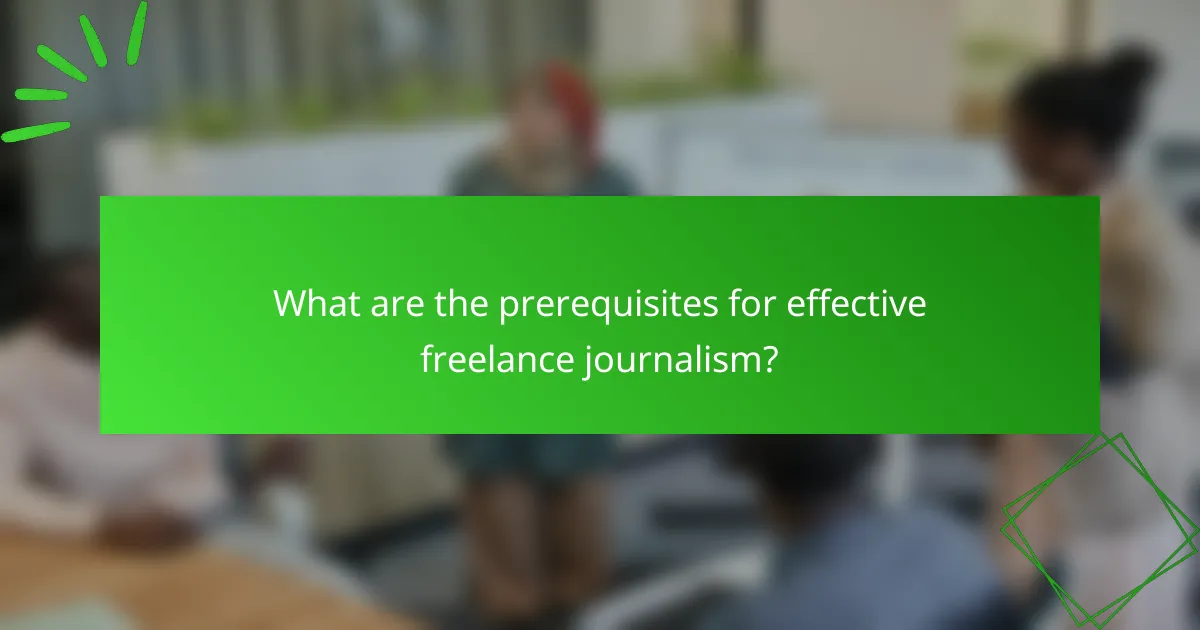 What are the prerequisites for effective freelance journalism?