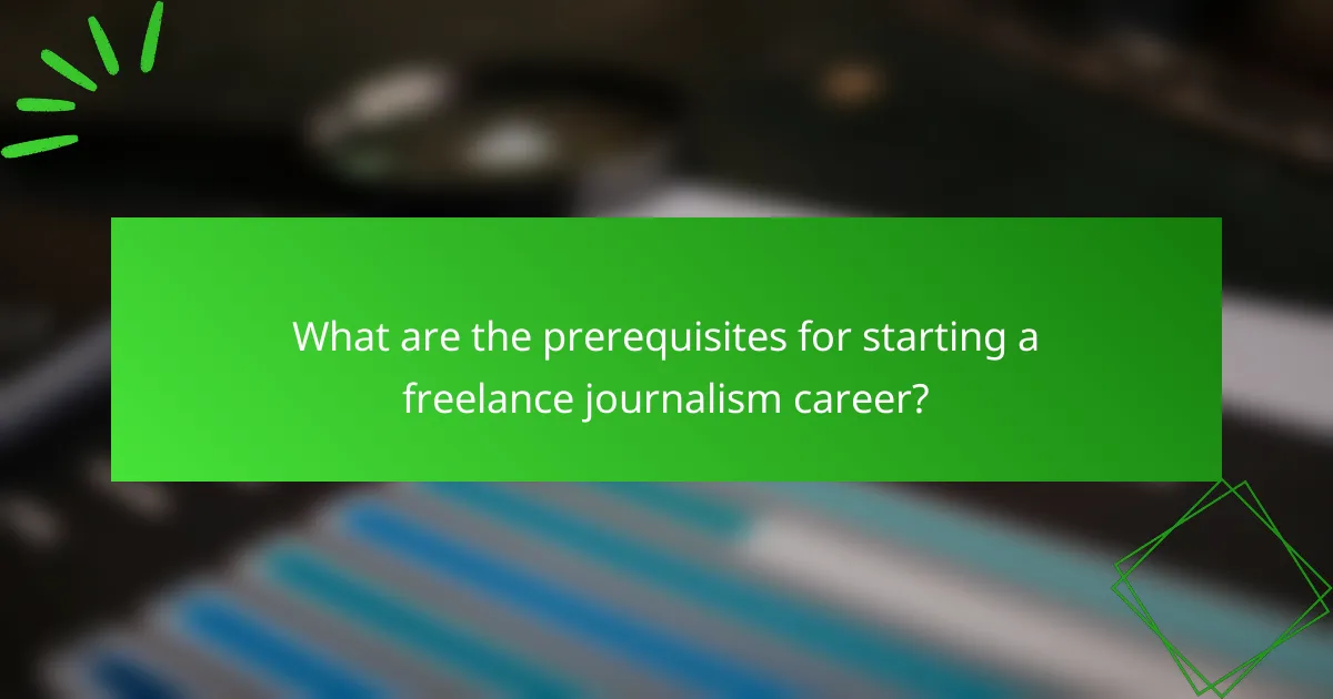 What are the prerequisites for starting a freelance journalism career?