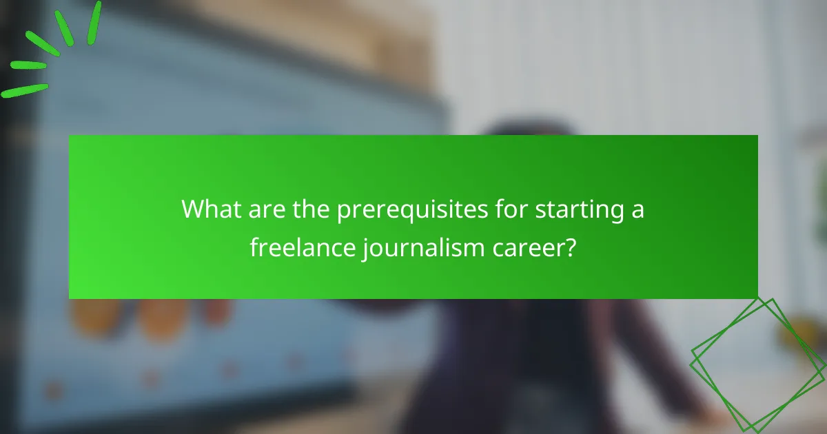 What are the prerequisites for starting a freelance journalism career?