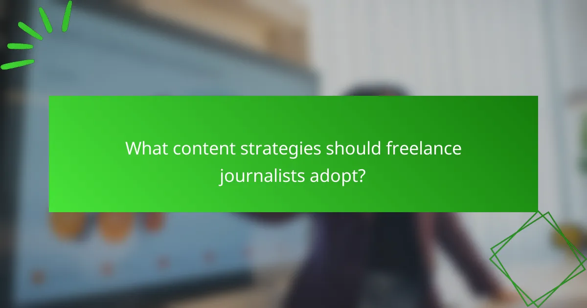 What content strategies should freelance journalists adopt?