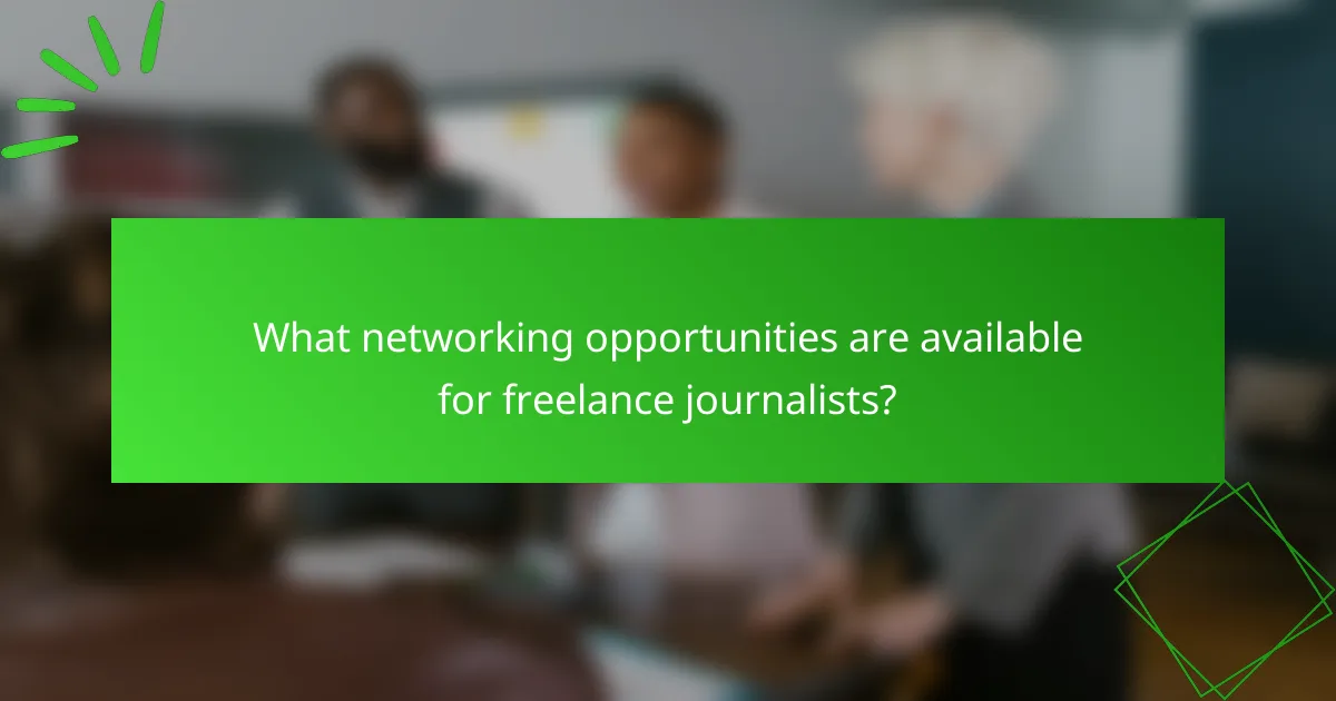 What networking opportunities are available for freelance journalists?
