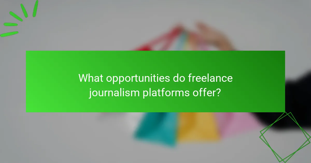 What opportunities do freelance journalism platforms offer?