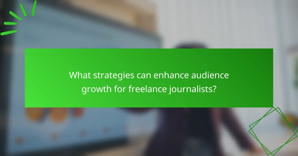 What strategies can enhance audience growth for freelance journalists?