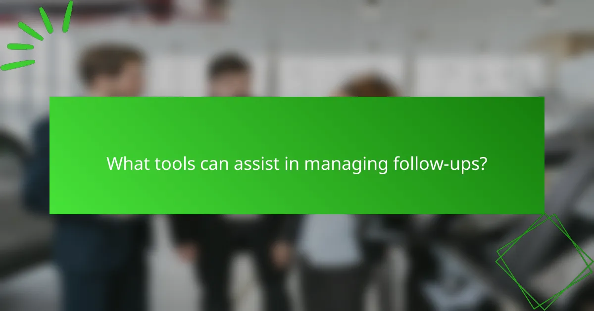 What tools can assist in managing follow-ups?