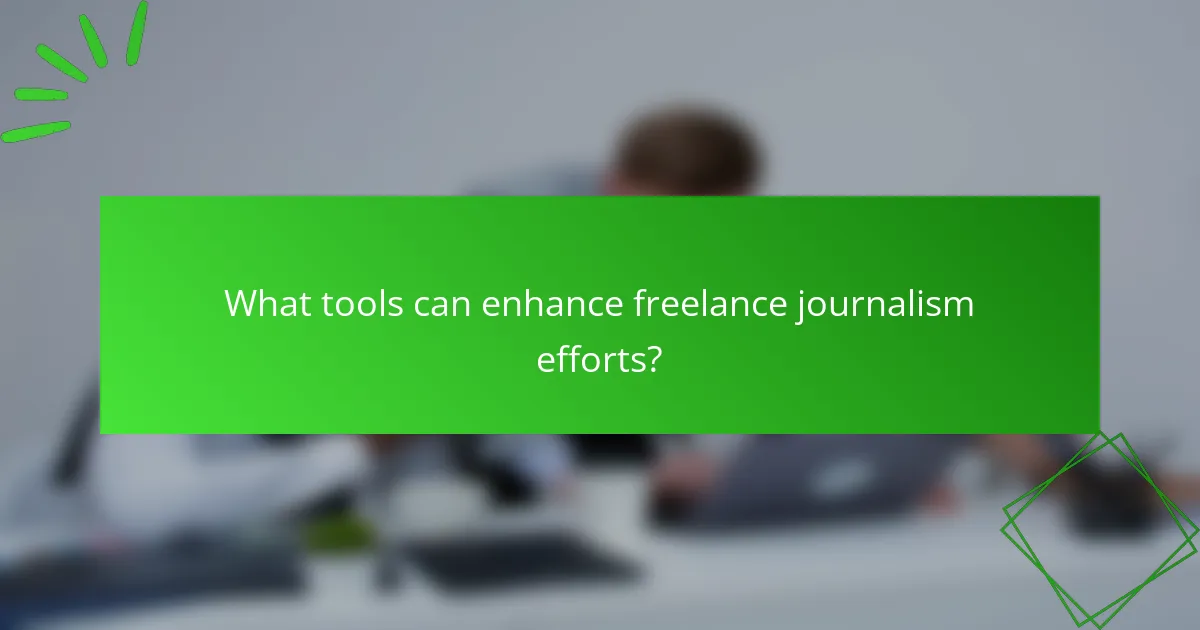 What tools can enhance freelance journalism efforts?